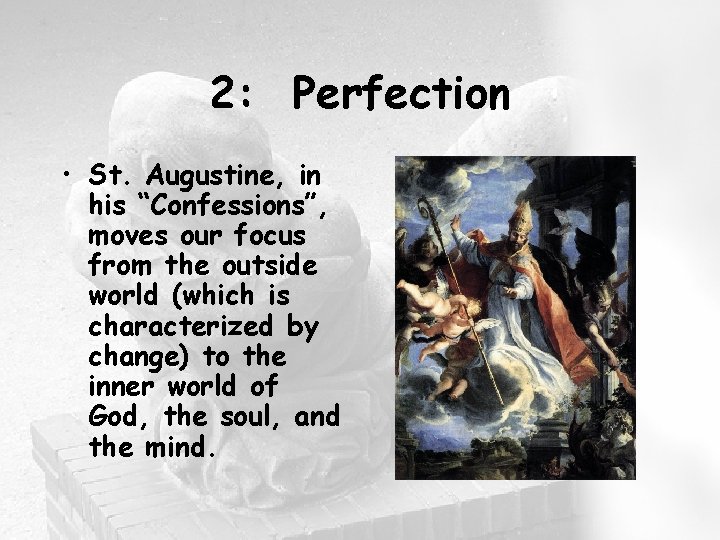 2: Perfection • St. Augustine, in his “Confessions”, moves our focus from the outside