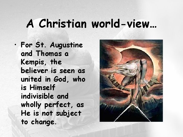 A Christian world-view… • For St. Augustine and Thomas a Kempis, the believer is