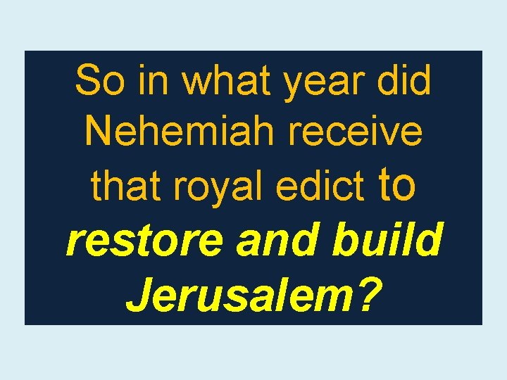 So in what year did Nehemiah receive that royal edict to restore and build