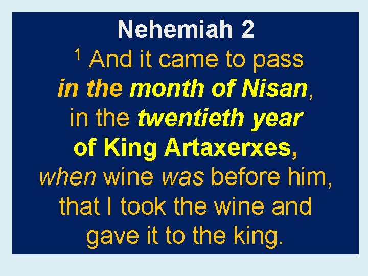 Nehemiah 2 1 And it came to pass in the month of Nisan, in