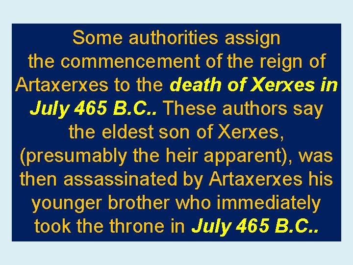 Some authorities assign the commencement of the reign of Artaxerxes to the death of