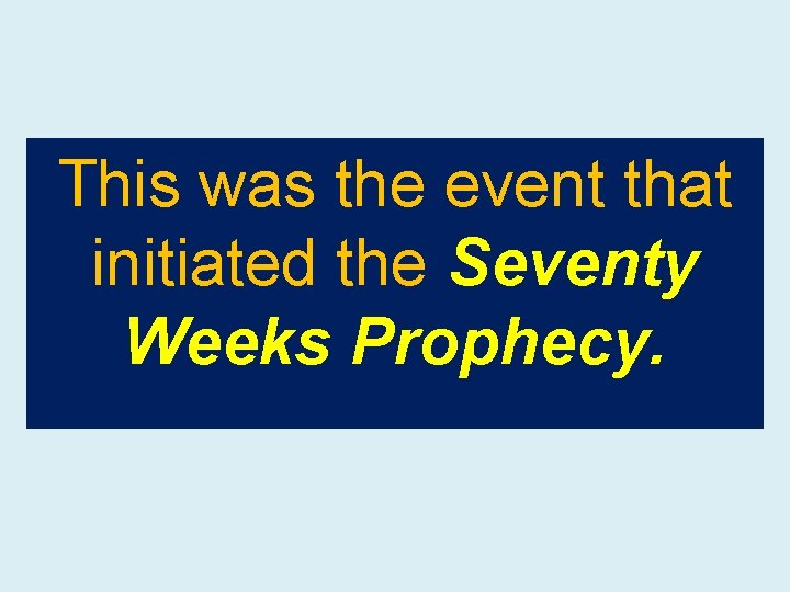 This was the event that initiated the Seventy Weeks Prophecy. 