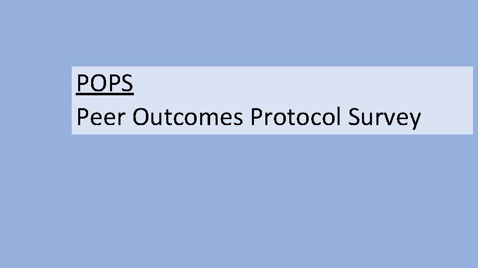 POPS Peer Outcomes Protocol Survey 