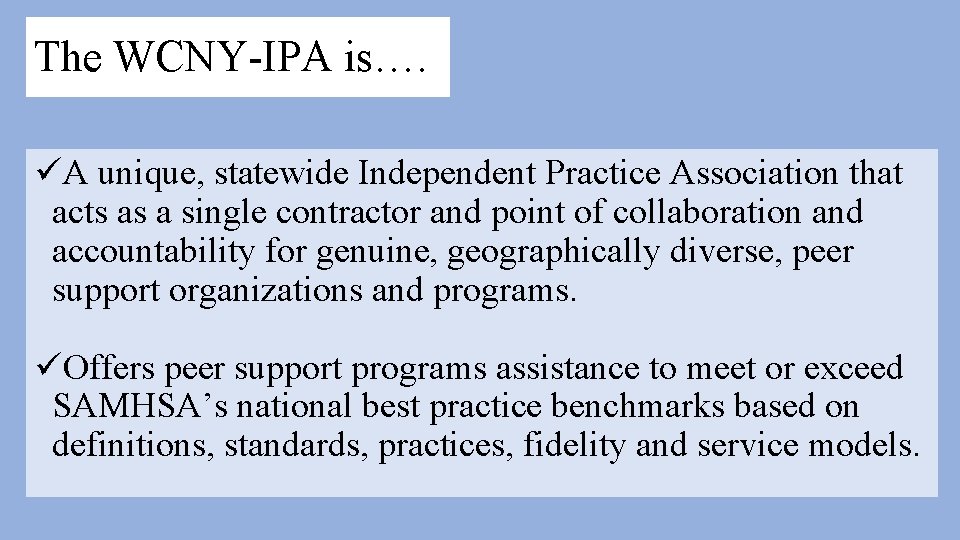 The WCNY-IPA is…. üA unique, statewide Independent Practice Association that acts as a single