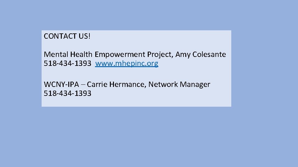 CONTACT US! Mental Health Empowerment Project, Amy Colesante 518 -434 -1393 www. mhepinc. org
