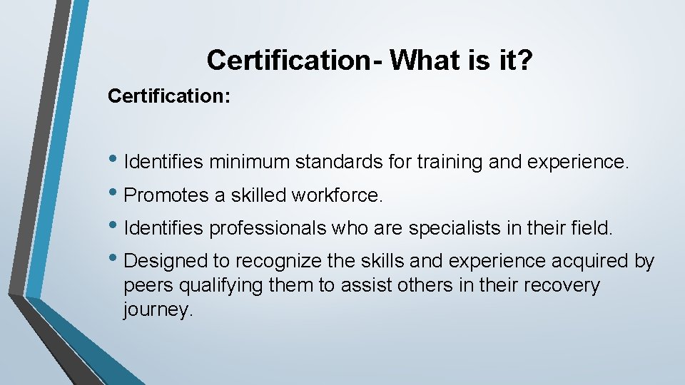 Certification- What is it? Certification: • Identifies minimum standards for training and experience. •