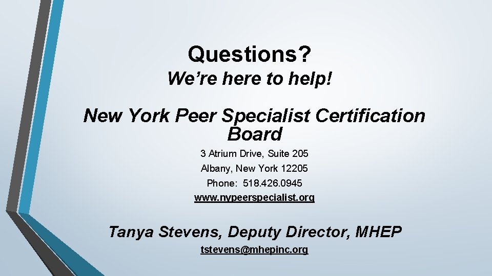 Questions? We’re here to help! New York Peer Specialist Certification Board 3 Atrium Drive,