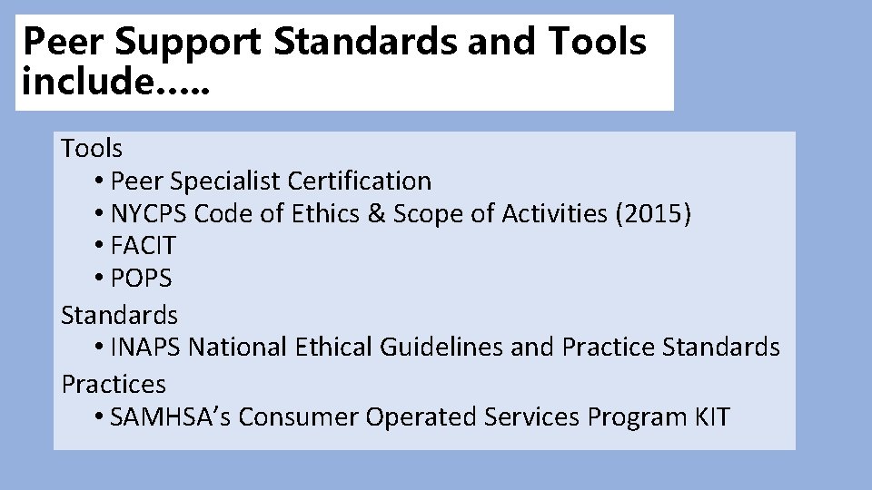 Peer Support Standards and Tools include…. . Tools • Peer Specialist Certification • NYCPS