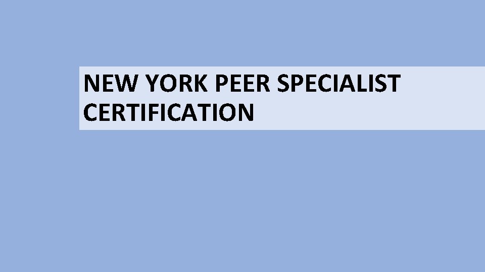 NEW YORK PEER SPECIALIST CERTIFICATION 