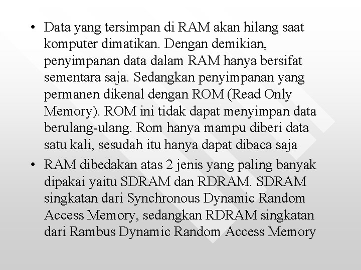  • Data yang tersimpan di RAM akan hilang saat komputer dimatikan. Dengan demikian,