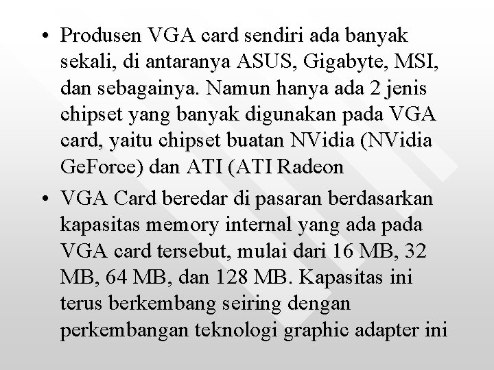  • Produsen VGA card sendiri ada banyak sekali, di antaranya ASUS, Gigabyte, MSI,