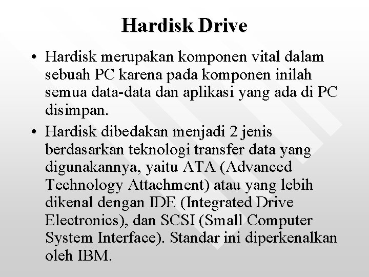 Hardisk Drive • Hardisk merupakan komponen vital dalam sebuah PC karena pada komponen inilah