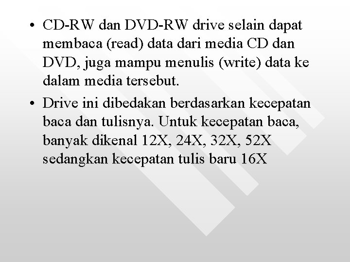  • CD-RW dan DVD-RW drive selain dapat membaca (read) data dari media CD