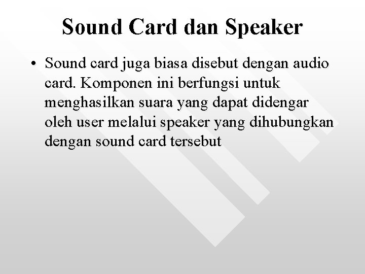 Sound Card dan Speaker • Sound card juga biasa disebut dengan audio card. Komponen