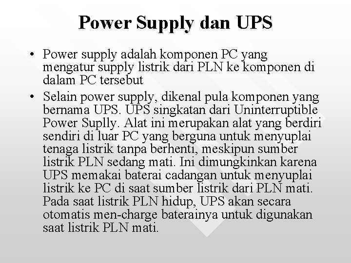 Power Supply dan UPS • Power supply adalah komponen PC yang mengatur supply listrik