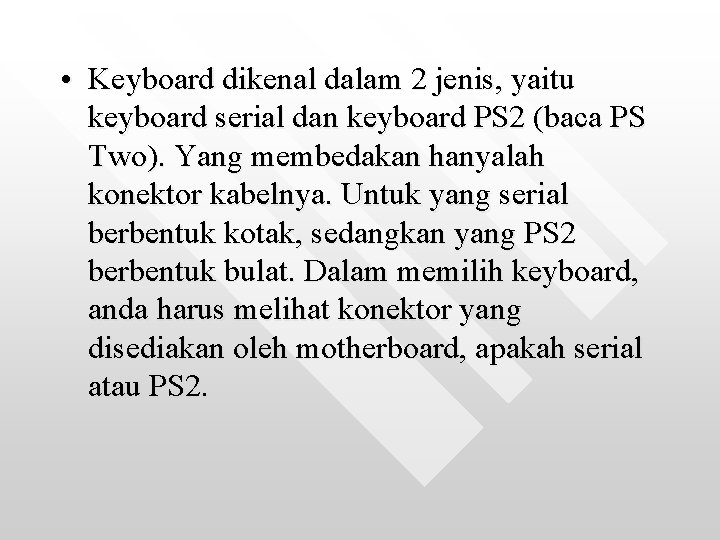  • Keyboard dikenal dalam 2 jenis, yaitu keyboard serial dan keyboard PS 2