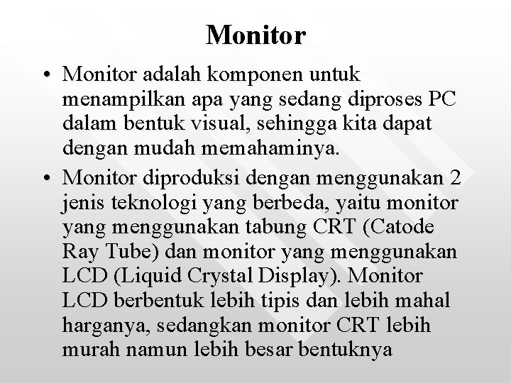 Monitor • Monitor adalah komponen untuk menampilkan apa yang sedang diproses PC dalam bentuk