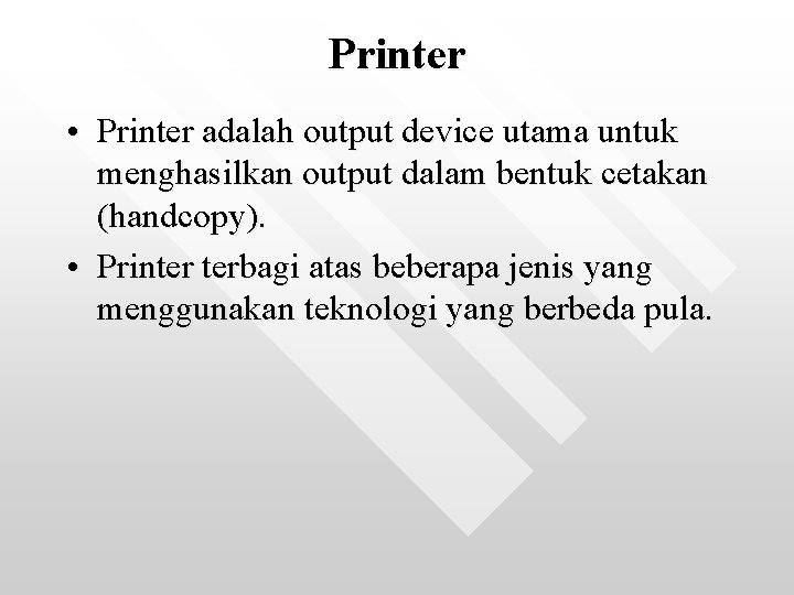 Printer • Printer adalah output device utama untuk menghasilkan output dalam bentuk cetakan (handcopy).