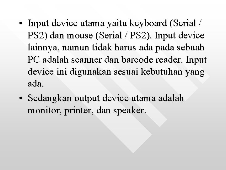  • Input device utama yaitu keyboard (Serial / PS 2) dan mouse (Serial