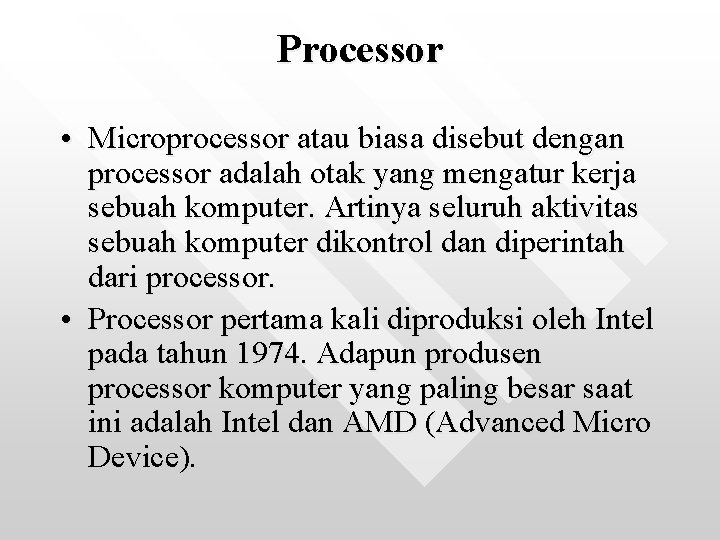 Processor • Microprocessor atau biasa disebut dengan processor adalah otak yang mengatur kerja sebuah