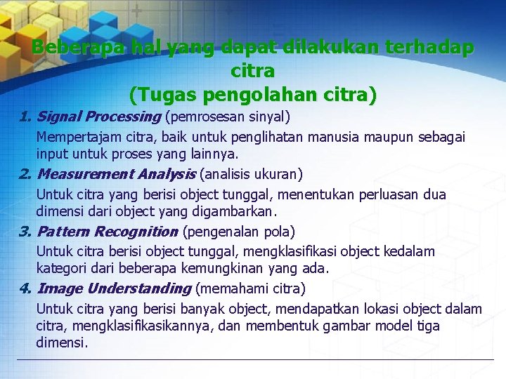 Beberapa hal yang dapat dilakukan terhadap citra (Tugas pengolahan citra) 1. Signal Processing (pemrosesan