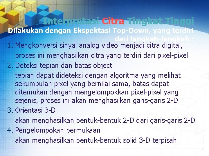 Interpretasi Citra Tingkat Tinggi Dilakukan dengan Ekspektasi Top-Down, yang terdiri dari langkah-langkah : 1.