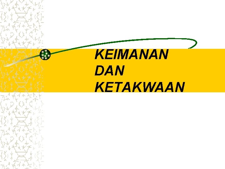 KEIMANAN DAN KETAKWAAN KEIMANAN DAN KETAKWAAN