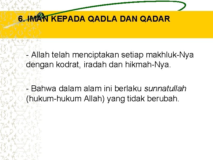 6. IMAN KEPADA QADLA DAN QADAR - Allah telah menciptakan setiap makhluk-Nya dengan kodrat, 6. IMAN KEPADA QADLA DAN QADAR - Allah telah menciptakan setiap makhluk-Nya dengan kodrat,