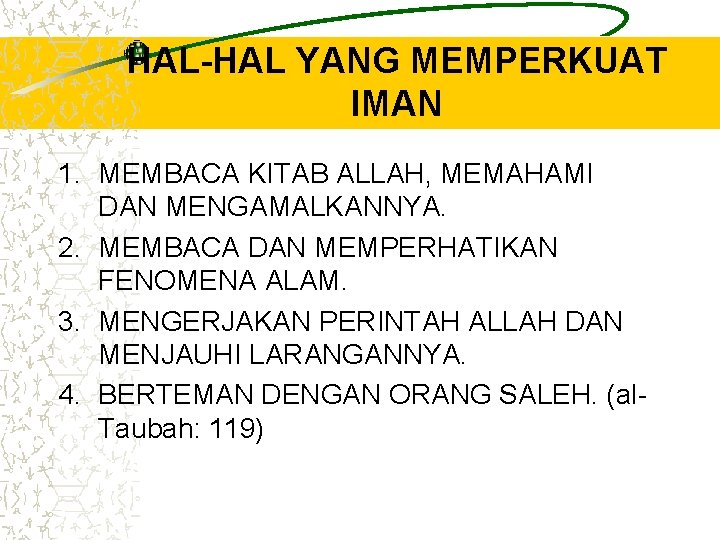 HAL-HAL YANG MEMPERKUAT IMAN 1. MEMBACA KITAB ALLAH, MEMAHAMI DAN MENGAMALKANNYA. 2. MEMBACA DAN HAL-HAL YANG MEMPERKUAT IMAN 1. MEMBACA KITAB ALLAH, MEMAHAMI DAN MENGAMALKANNYA. 2. MEMBACA DAN