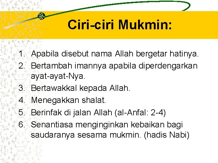 Ciri-ciri Mukmin: 1. Apabila disebut nama Allah bergetar hatinya. 2. Bertambah imannya apabila diperdengarkan Ciri-ciri Mukmin: 1. Apabila disebut nama Allah bergetar hatinya. 2. Bertambah imannya apabila diperdengarkan