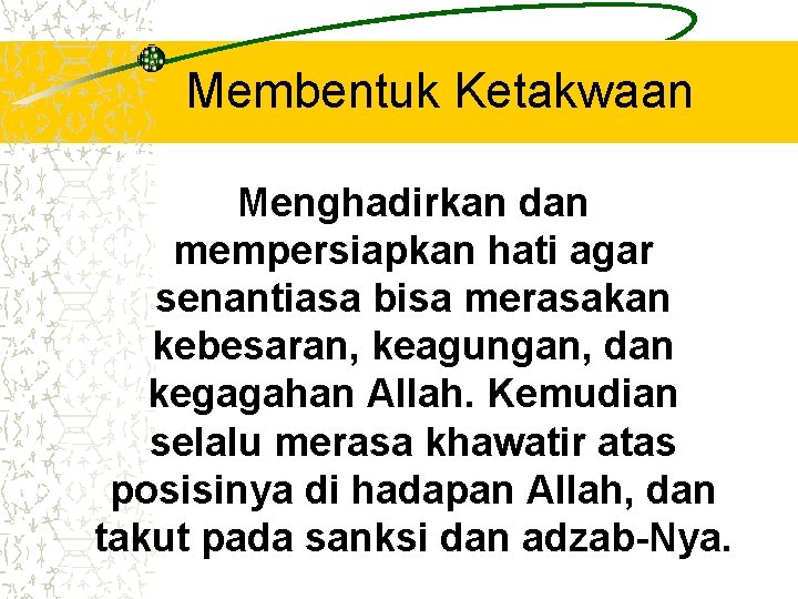 Membentuk Ketakwaan Menghadirkan dan mempersiapkan hati agar senantiasa bisa merasakan kebesaran, keagungan, dan kegagahan Membentuk Ketakwaan Menghadirkan dan mempersiapkan hati agar senantiasa bisa merasakan kebesaran, keagungan, dan kegagahan
