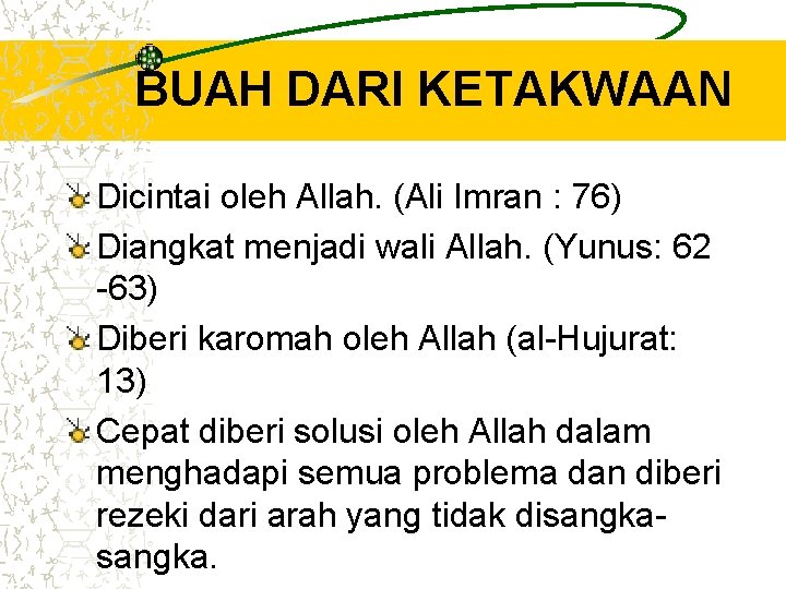 BUAH DARI KETAKWAAN Dicintai oleh Allah. (Ali Imran : 76) Diangkat menjadi wali Allah. BUAH DARI KETAKWAAN Dicintai oleh Allah. (Ali Imran : 76) Diangkat menjadi wali Allah.