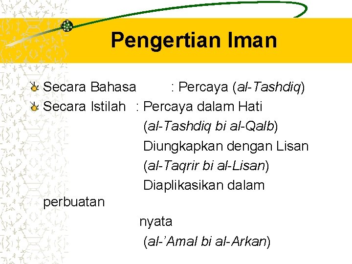 Pengertian Iman Secara Bahasa : Percaya (al-Tashdiq) Secara Istilah : Percaya dalam Hati (al-Tashdiq Pengertian Iman Secara Bahasa : Percaya (al-Tashdiq) Secara Istilah : Percaya dalam Hati (al-Tashdiq