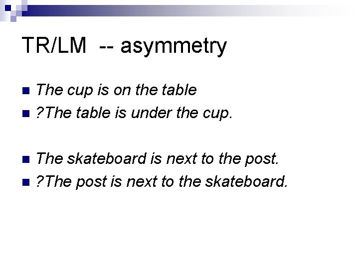 TR/LM -- asymmetry The cup is on the table n ? The table is