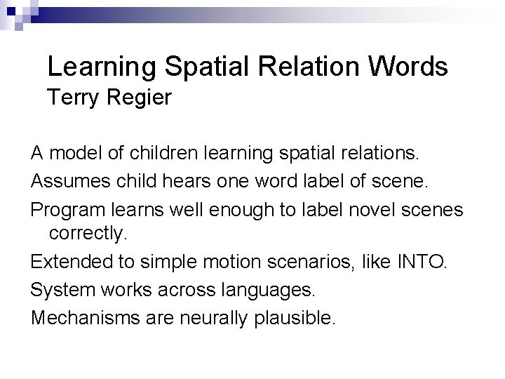 Learning Spatial Relation Words Terry Regier A model of children learning spatial relations. Assumes