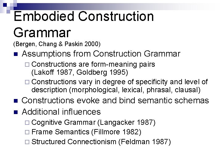 Embodied Construction Grammar (Bergen, Chang & Paskin 2000) n Assumptions from Construction Grammar ¨