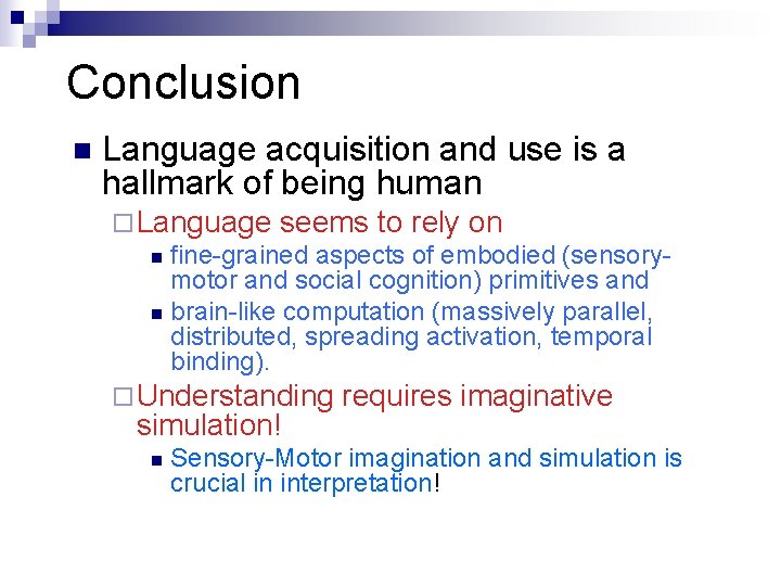 Conclusion n Language acquisition and use is a hallmark of being human ¨ Language