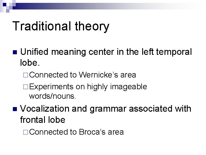 Traditional theory n Unified meaning center in the left temporal lobe. ¨ Connected to