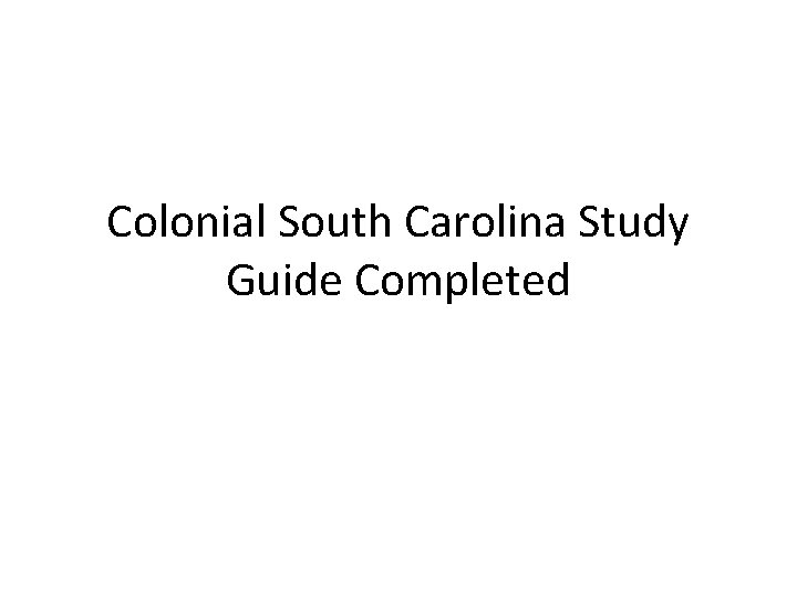 Colonial South Carolina Study Guide Completed 