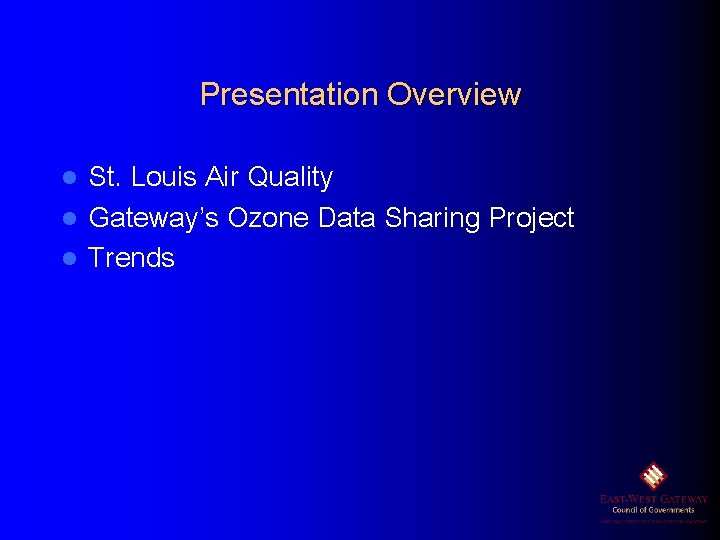 Presentation Overview St. Louis Air Quality l Gateway’s Ozone Data Sharing Project l Trends