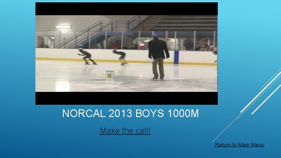 NORCAL 2013 BOYS 1000 M Make the call! Return to Main Menu 