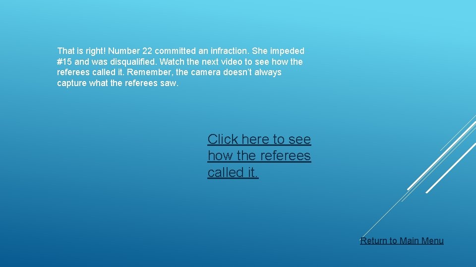 That is right! Number 22 committed an infraction. She impeded #15 and was disqualified.