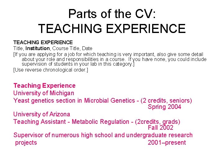Parts of the CV: TEACHING EXPERIENCE Title, Institution, Course Title, Date [If you are