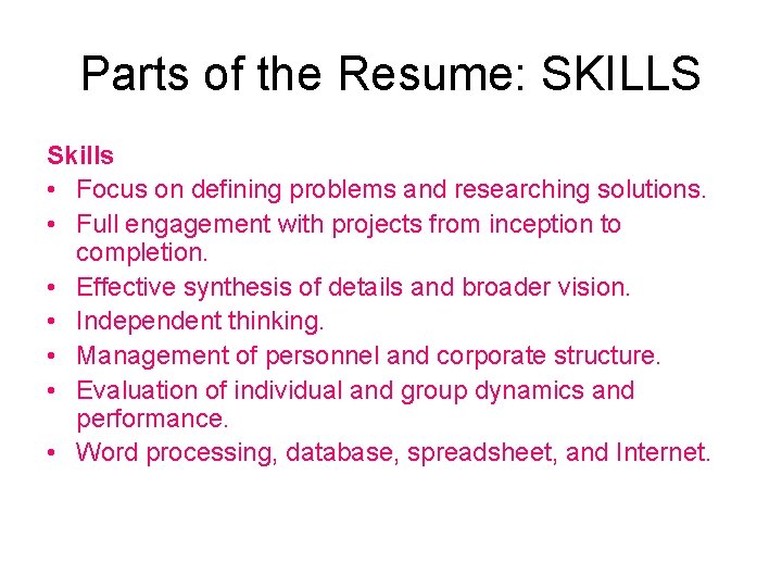 Parts of the Resume: SKILLS Skills • Focus on defining problems and researching solutions.