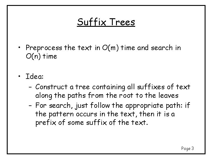 Suffix Trees • Preprocess the text in O(m) time and search in O(n) time Suffix Trees • Preprocess the text in O(m) time and search in O(n) time