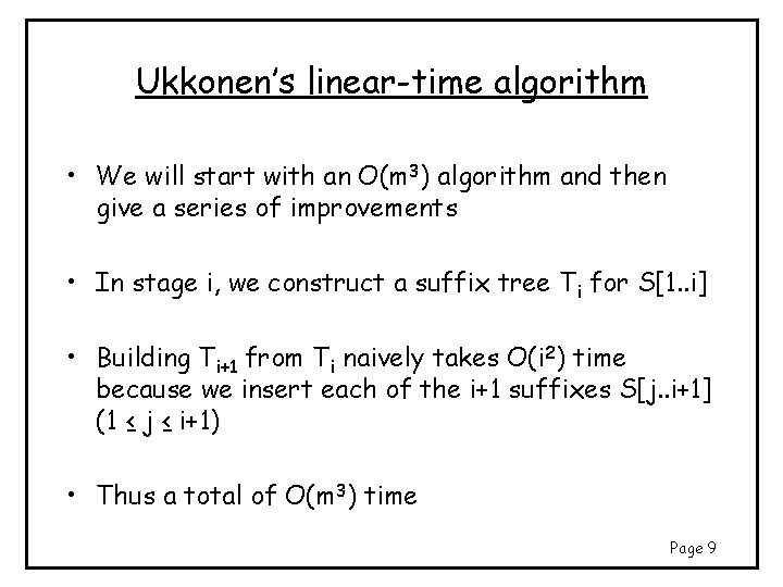 Ukkonen’s linear-time algorithm • We will start with an O(m 3) algorithm and then Ukkonen’s linear-time algorithm • We will start with an O(m 3) algorithm and then