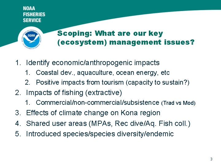 Scoping: What are our key (ecosystem) management issues? 1. Identify economic/anthropogenic impacts 1. Coastal