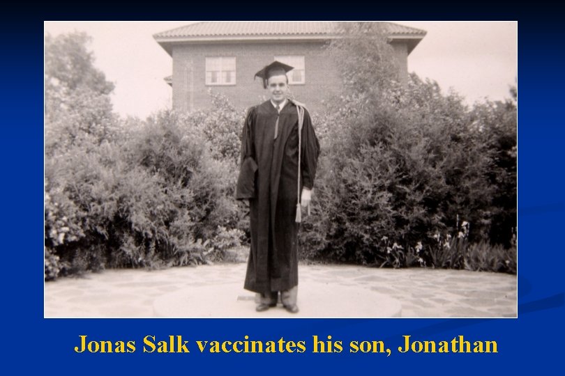 Jonas Salk vaccinates his son, Jonathan 