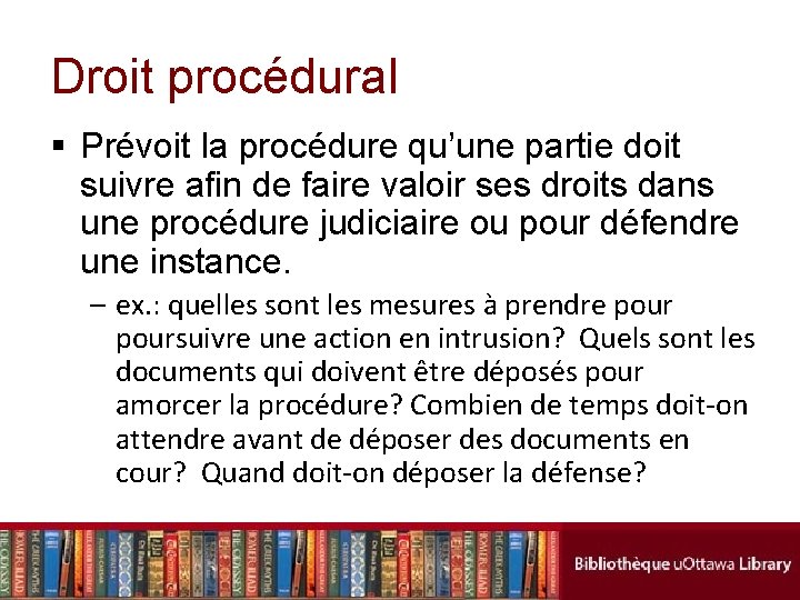 Droit procédural § Prévoit la procédure qu’une partie doit suivre afin de faire valoir