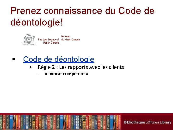 Prenez connaissance du Code de déontologie! § Code de déontologie • Règle 2 :